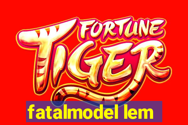 fatalmodel lem